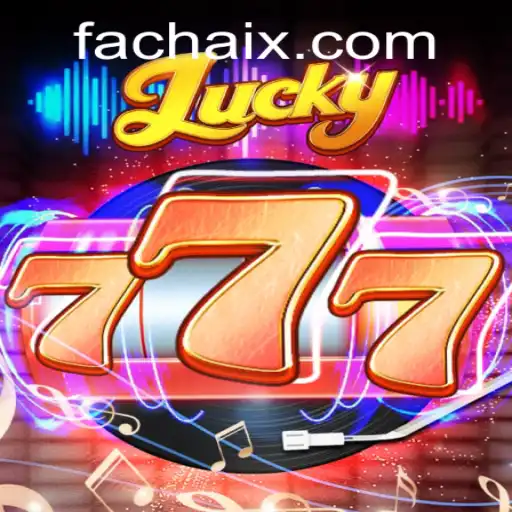 Dive into the Exciting World of Lucky777 and FA CHAI
