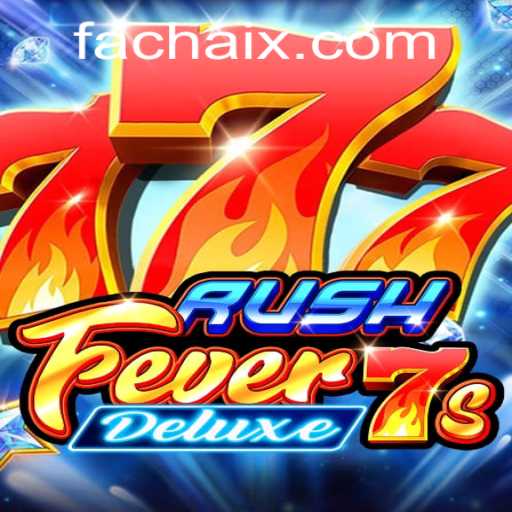 RushFever7sDeluxe: A New Gaming Adventure with FA CHAI